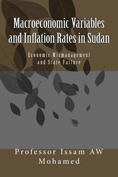 Paperback Macroeconomic Variables and Inflation Rates in Sudan: Economic Mismanagement and State Failure Book