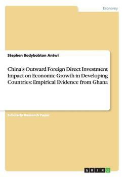 Paperback China's Outward Foreign Direct Investment Impact on Economic Growth in Developing Countries: Empirical Evidence from Ghana Book