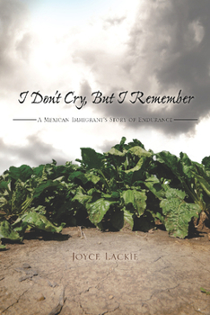 Paperback I Don't Cry, But I Remember: A Mexican Immigrant's Story of Endurance Book