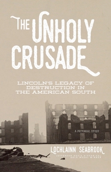 Paperback The Unholy Crusade: Lincoln's Legacy of Destruction in the American South Book