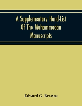 Paperback A Supplementary Hand-List Of The Muhammadan Manuscripts, Including All Those Written In The Arabic Character Preserved In The Libraries Of The Univers Book