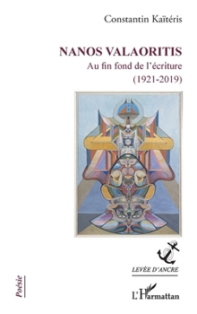 Nanos Valaoritis: Au fin fond de l'écriture (1921-2019) (Levée d'Ancre) (French Edition)