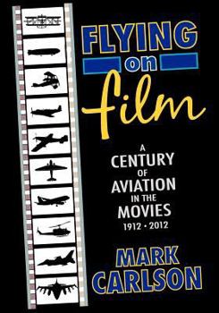 Paperback Flying on Film: A Century of Aviation in the Movies, 1912 - 2012 Book