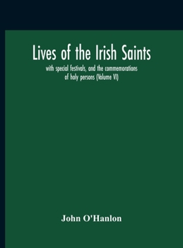 Hardcover Lives Of The Irish Saints: With Special Festivals, And The Commemorations Of Holy Persons (Volume Vi) Book