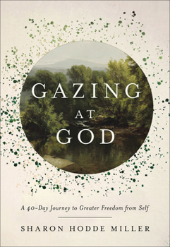 Hardcover Gazing at God: A 40-Day Journey to Greater Freedom from Self Book