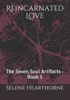 Paperback Reincarnated Love: The Seven Soul Artifacts - Book 1 Book