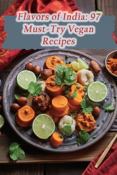 Flavors of India: 97 Must-Try Vegan Recipes