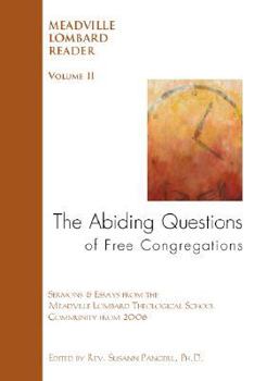 The Abiding Questions of Free Congregations: The Meadville Lombard Reader Volume II (The Meadville Lombard Reader)
