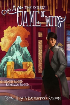A Game of Wits: The Exiled: - Book #3 of the A Daughter's Ransom