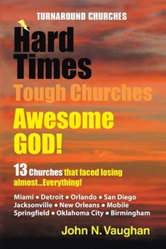 Paperback Hard Time Tough Churches Awesome God!: 13 Churches that faced losing almost...Everything! Book