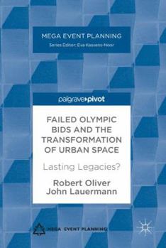 Hardcover Failed Olympic Bids and the Transformation of Urban Space: Lasting Legacies? Book
