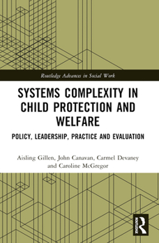 Systems Complexity in Child Protection and Welfare: Policy, Leadership, Practice and Evaluation