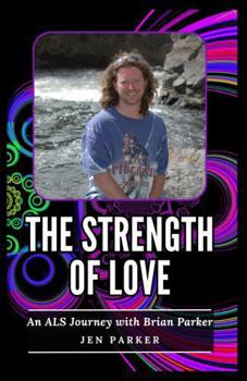 Paperback The Strength of Love: An ALS Journey with Brian Parker Book