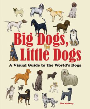 Hardcover Big Dogs, Little Dogs: A Visual Guide to the World's Dogs Book