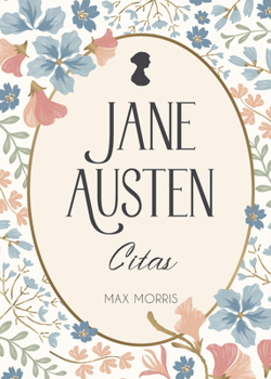 Jane Austen Citas (Quotable Austen Spanish Edition): Celebra El Ingenio Y La Sabiduría de Jane Austen Con Esta Encantadora Colección de Citas Tan Incisivas Como Entretenidas