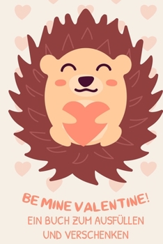 Be Mine Valentine! Ein Buch Zum Ausfüllen Und Verschenken