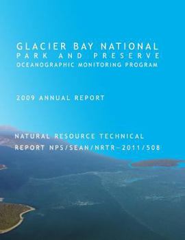 Paperback Glacier Bay National Park and Preserve Oceanographic Monitoring Program 2009 Annual Report Natural Resource Technical Report NPS/SEAN/NRTR - 2011/508 Book