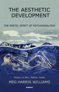 Paperback The Aesthetic Development: The Poetic Spirit of Psychoanalysis: Essays on Bion, Meltzer, Keats Book