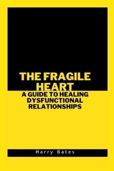 Paperback The Fragile Heart: A Guide to Healing Dysfunctional Relationships Book