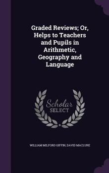 Hardcover Graded Reviews; Or, Helps to Teachers and Pupils in Arithmetic, Geography and Language Book