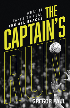 Paperback The Captain's Run: What It Takes to Lead the All Blacks Book