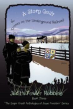 Paperback A Story Quilt: The Tranes on the Underground Railroad: Book Three, "The Sugar Creek Anthologies of Jesse Freedom" Series Book