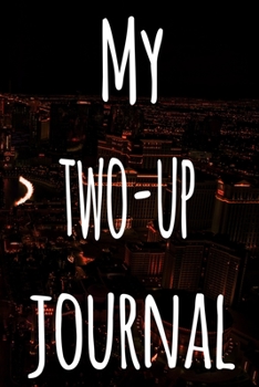 My Two-Up Journal: The perfect gift for the fan of gambling in your life - 365 page custom made journal!