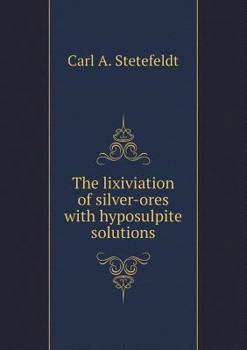 Paperback The lixiviation of silver-ores with hyposulpite solutions Book