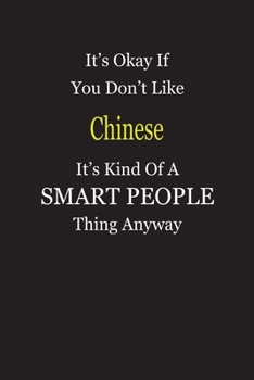 It's Okay If You Don't Like Chinese It's Kind Of A Smart People Thing Anyway: Blank Lined Notebook Journal Gift Idea
