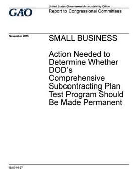 Paperback Small business, action needed to determine whether DOD's comprehensive subcontracting plan test program should be made permanent: report to congressio Book