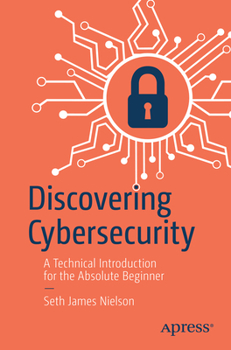 Paperback Discovering Cybersecurity: A Technical Introduction for the Absolute Beginner Book