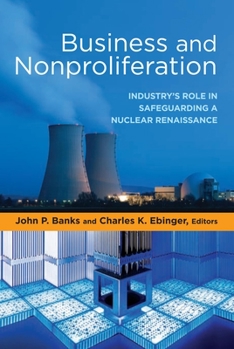 Hardcover Business and Nonproliferation: Industry's Role in Safeguarding a Nuclear Renaissance Book