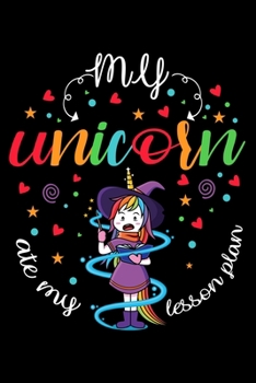 My Unicorn Ate My Lesson Plan: Journal for Teacher Gift. The Perfect Awesome Thank You Notebook Gift For Teachers Who Love Unicorn.