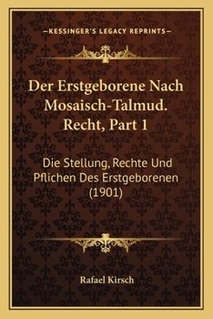 Paperback Der Erstgeborene Nach Mosaisch-Talmud. Recht, Part 1: Die Stellung, Rechte Und Pflichen Des Erstgeborenen (1901) [German] Book