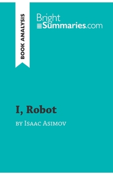 Paperback I, Robot by Isaac Asimov (Book Analysis): Detailed Summary, Analysis and Reading Guide Book