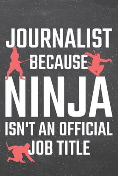 Journalist because Ninja isn't an official Job Title: Journalist Dot Grid Notebook, Planner or Journal 110 Dotted Pages Office Equipment, Supplies Funny Journalist Gift Idea for Christmas or Birthday