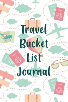 Paperback Travel Bucket List Journal: Inspirational Adventure Checklist Notebook Book