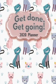 Paperback Get Done. Get Going! 2020 Planner: January 1, 2020 to Dec 31, 2020, Monthly Planner, Weekly Planner, 2020 Calendar, Agenda Organizer, Monthly Calendar Book