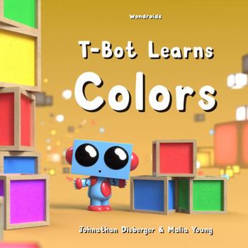 Paperback T-Bot Learns Colors: My First Early Learning Color Book for Babies, Preschool, and Kindergarten with 3D Illustrations (Tiny Robot Collection) Book