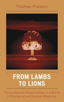 Paperback From Lambs to Lions: Future Security Relationships in a World of Biological and Nuclear Weapons Book