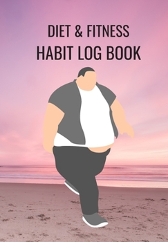 DIET & FITNESS HABIT LOG BOOK: THIS FOOD DIARY AND FITNESS LOG IS PERFECT FOR THE HEALTH CONSCIOUS WHO ARE BUSY BUT WANT TO TRACK THEIR EATING AND WORKOUT AGENDA