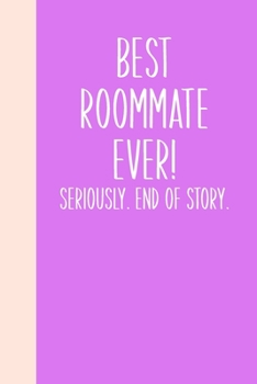 Paperback Best Roommate Ever! Seriously. End of Story.: Lined Journal in Purple for Writing, Journaling, To Do Lists, Notes, Gratitude, Ideas, and More with Fun Book