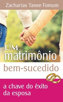 Paperback Um Matrimônio Bem Sucedido: A Chave de Êxito do Esposa [Portuguese] Book