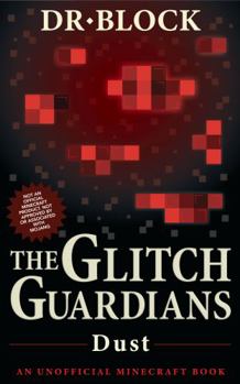The Glitch Guardians--Dust: An Unofficial Minecraft Book (Tales of the Glitch Guardians) - Book #5 of the Tales of the Glitch Guardians