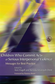 Paperback Children Who Commit Acts of Serious Interpersonal Violence: Messages for Best Practice Book