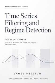 Time Series Filtering and Regime Detection for Quant Finance: Practical Methods for Signal Extraction and Denoising