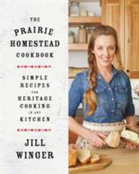 Hardcover The Prairie Homestead Cookbook: Simple Recipes for Heritage Cooking in Any Kitchen Book