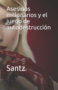 Paperback Asesinos millonarios y el juego de autodestrucción: Santz [Spanish] Book