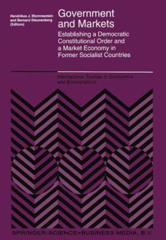 Government and Markets: Establishing a Democratic Constitutional Order and a Market Economy in Former Socialist Countries (International Studies in Economics and Econometrics)