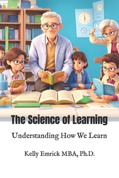 Paperback The Science of Learning: Understanding How We Learn Book